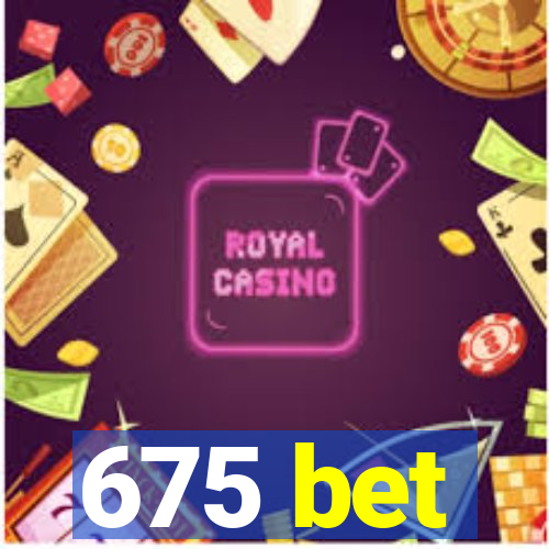 675 bet